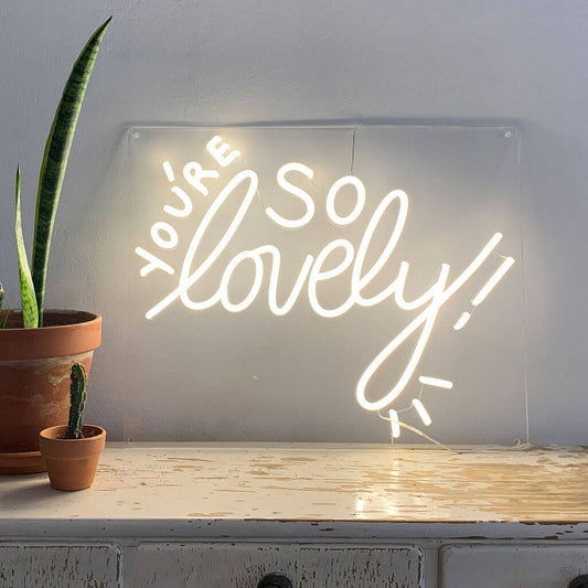 You're So Lovely Neon Sign