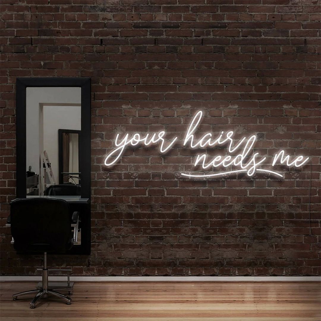 Your Hair Needs Me Neon Sign