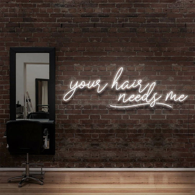 Your Hair Needs Me LED Neon Sign for Salon light up sign