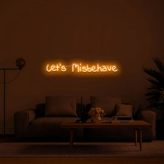 let's Misbehave Neon Sign